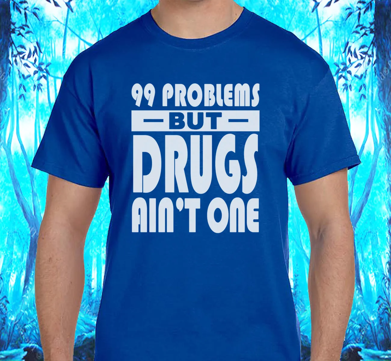 99 problems But Drugs Ain't 1 SS/LS Tee