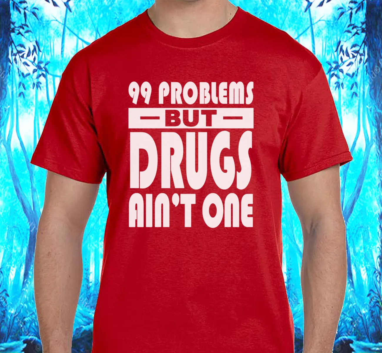 99 problems But Drugs Ain't 1 SS/LS Tee