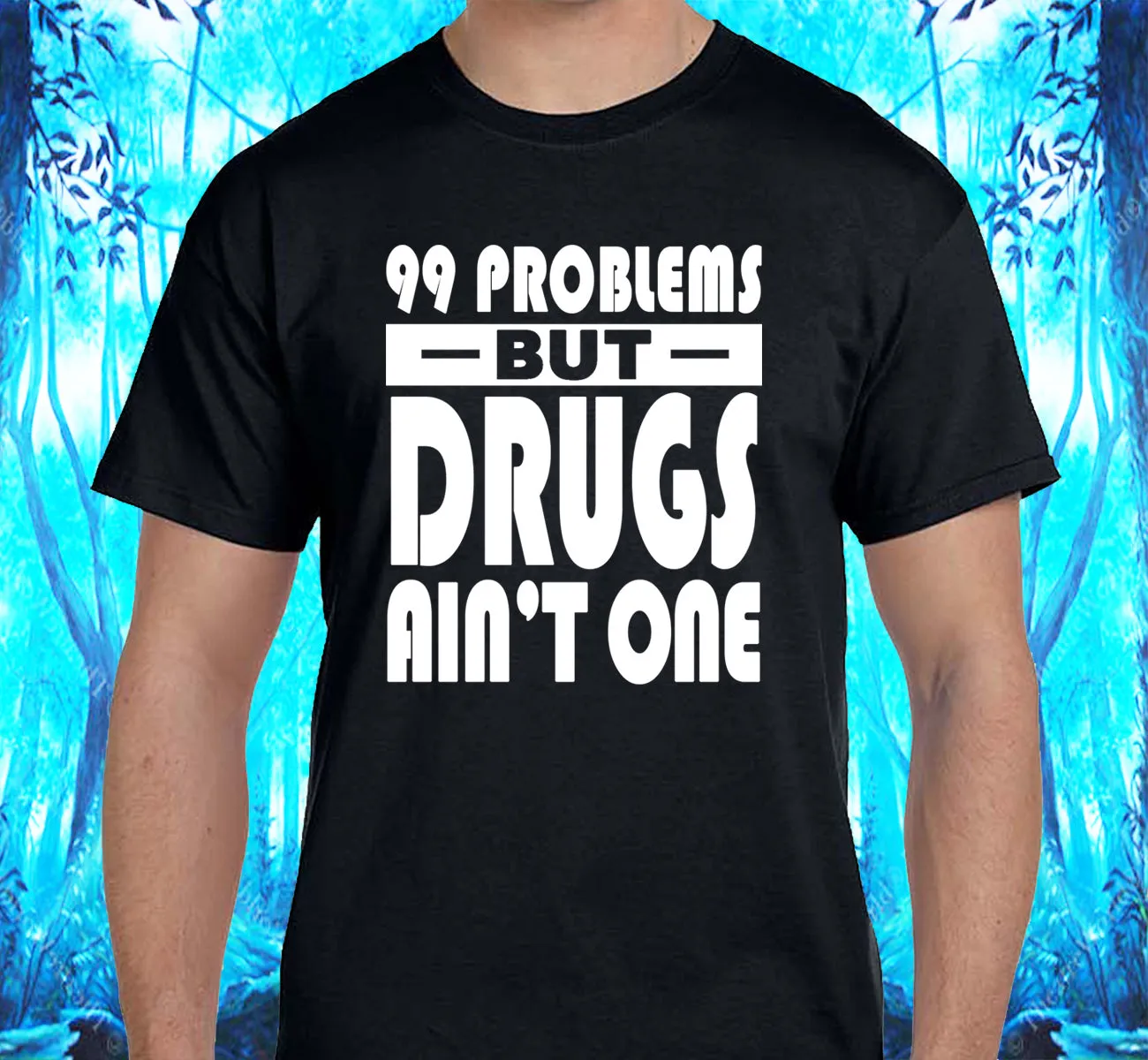 99 problems But Drugs Ain't 1 SS/LS Tee