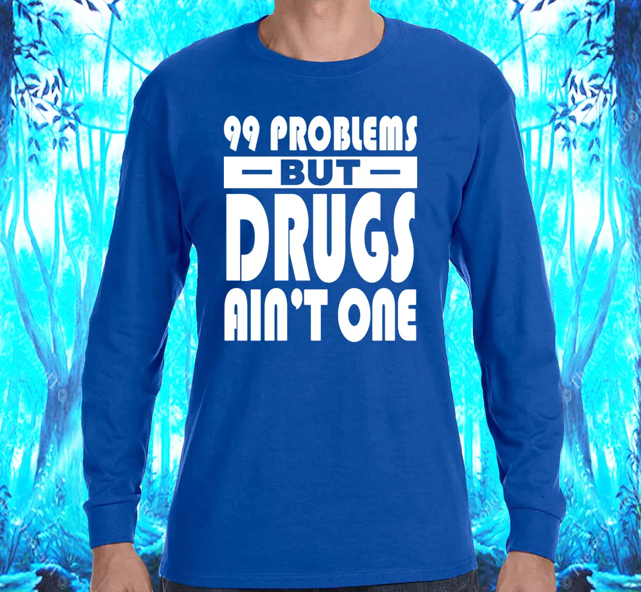 99 problems But Drugs Ain't 1 SS/LS Tee